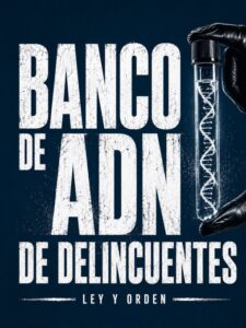 UN REGISTRO DE PERFILES GENÉTICOS PARA REFORZAR LA INVESTIGACIÓN DE DELITOS